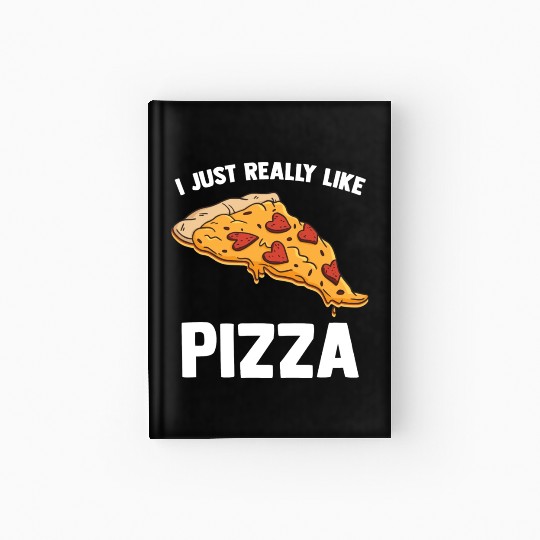 I Just Really Like Pizza Cute Italian Food Lover Hardcover Journal