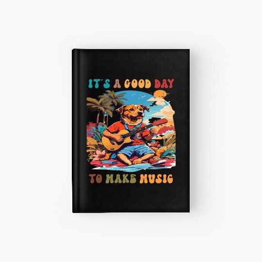 It's A Good Day to make music dog funny Hardcover Journal