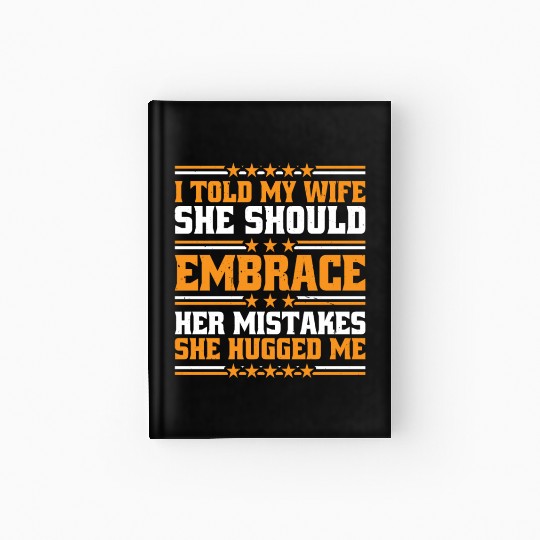 I Told My Wife She Should Embrace Her Mistakes 10 Hardcover Journal