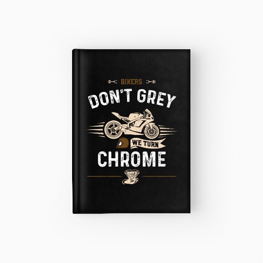 Bikers Don't Grey We Turn Chrome Hardcover Journal