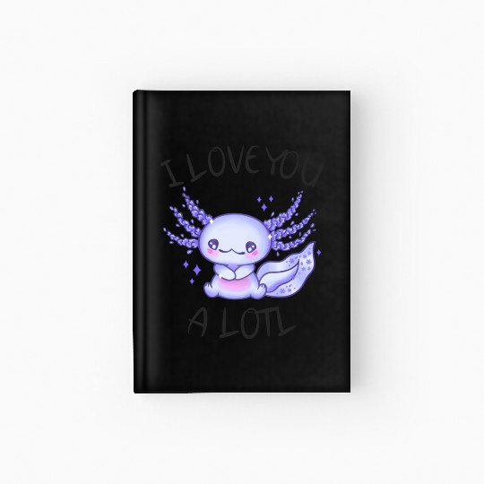 I Love You A Lotl Axolotl In Love Hardcover Journal