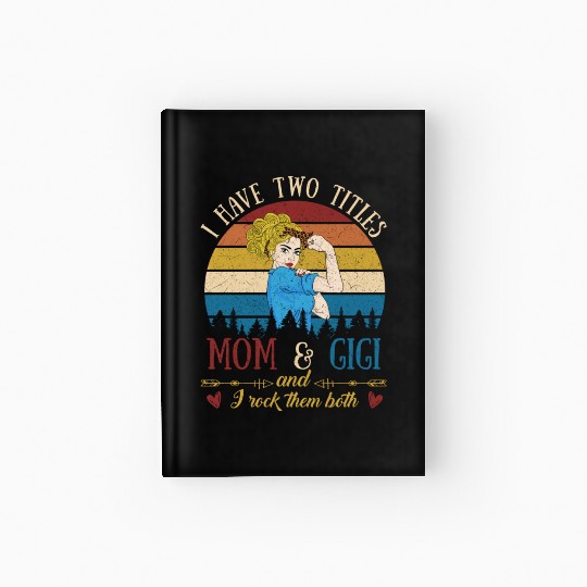I Have Two Titles Mom And Gigi Mother s Day Hardcover Journal