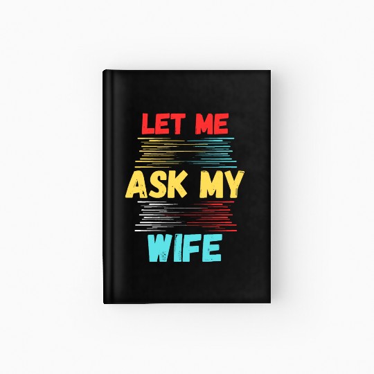 Let Me Ask My Wife Hardcover Journal