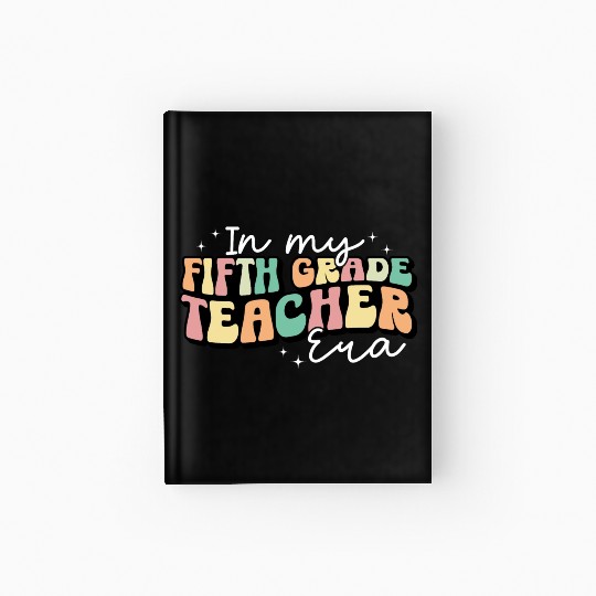In My Fifth Grade Teacher Era Back To School Hardcover Journal