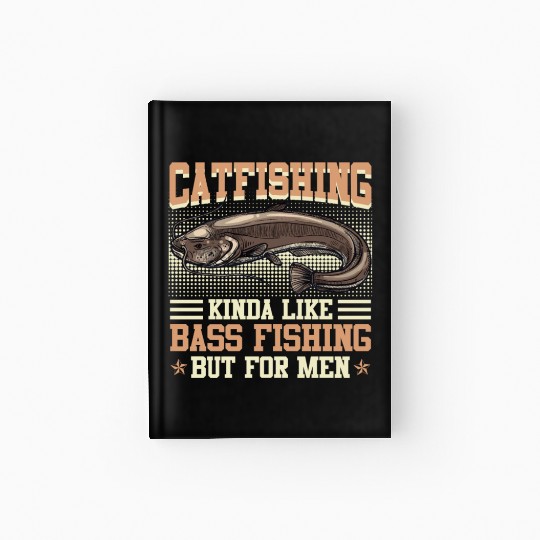 Catfishing kinda like Bass Fishing Flathead Fish Hardcover Journal