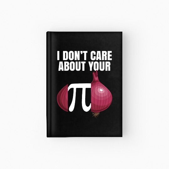 I Don't Care About Your Opinion Onion Pi Math Joke Hardcover Journal