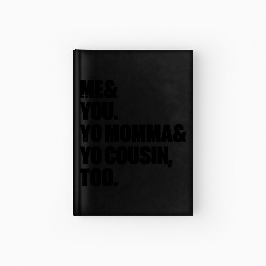 Me You Yo Momma Yo Cousin Too Hardcover Journal