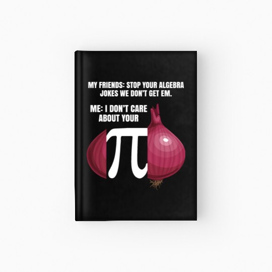 My Friend Stop Your Algebra Joke Opinion Onion Pi Hardcover Journal