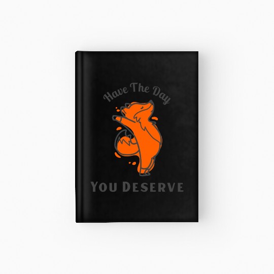Have The Day You Deserve, red fox, animal Hardcover Journal