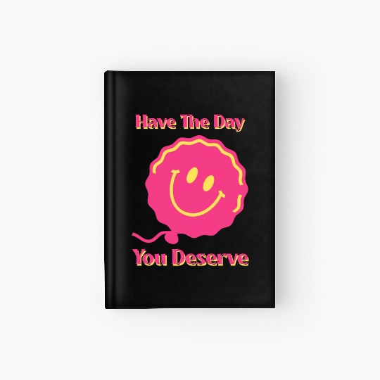Have The Day You Deserve, pink smile face, balloon Hardcover Journal