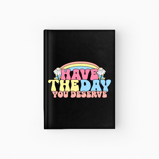 Have The Day You Deserve, daisy flower, retro groo Hardcover Journal