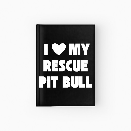 I Love My Rescue Pit Bull | Pitbull Advocacy Hardcover Journal