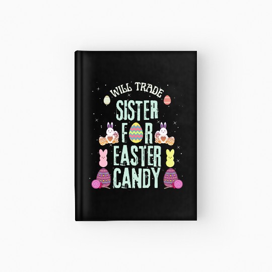 Will Trade Sister For Easter Candy Hardcover Journal
