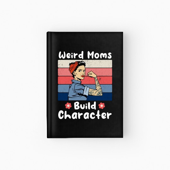 Vintage Weird Moms Build Character A Mother s Days Hardcover Journal