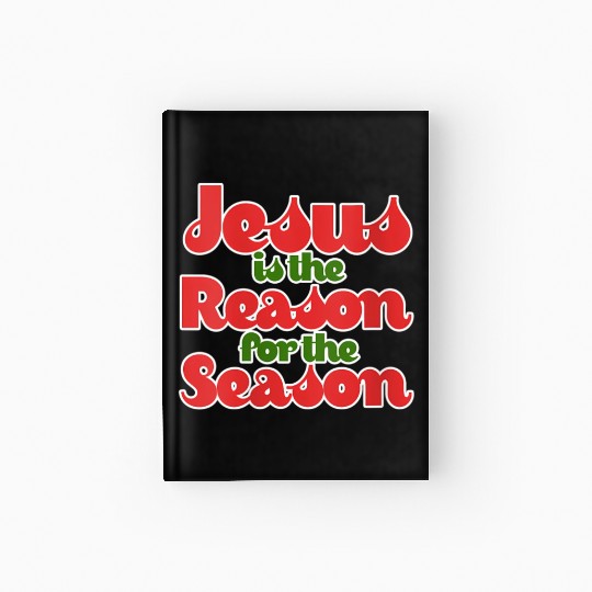 Jesus Is The Reason For The Season For Hardcover Journal