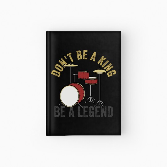 Don t Be A King Be A Legend Drummer Hardcover Journal