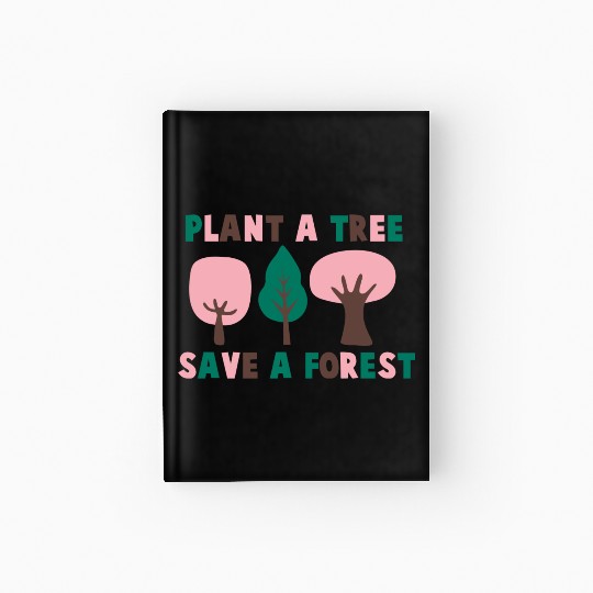 Plant A Tree Save A Forest Hardcover Journal