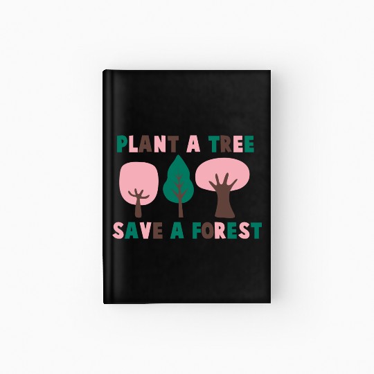 Plant A Tree Save A Forest Hardcover Journal