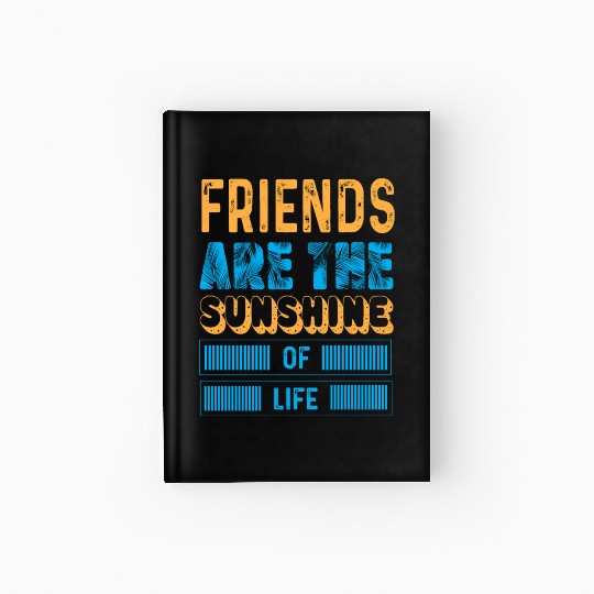 Friends Are The Sunshine Of Life typography Hardcover Journal
