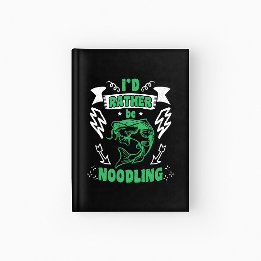 Catfish Angler I'd rather be Noodling Flathead Hardcover Journal