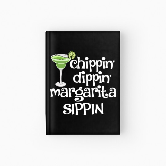 Chippin Dippin Margarita Sippin Hardcover Journal