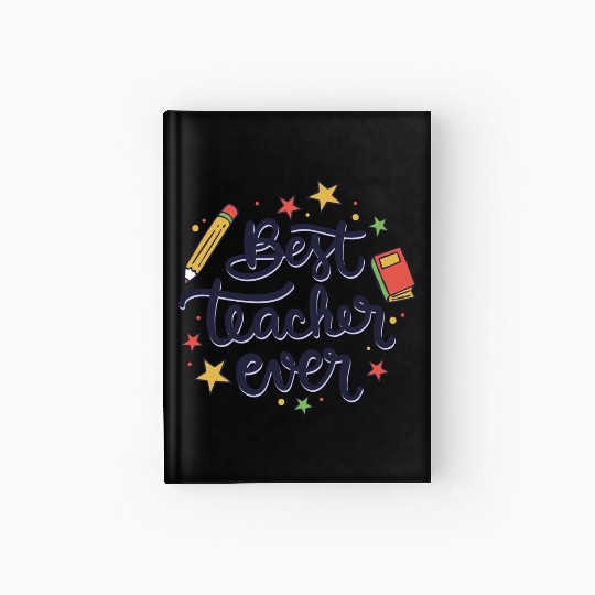 Best Teacher Ever , Teacher Hardcover Journal