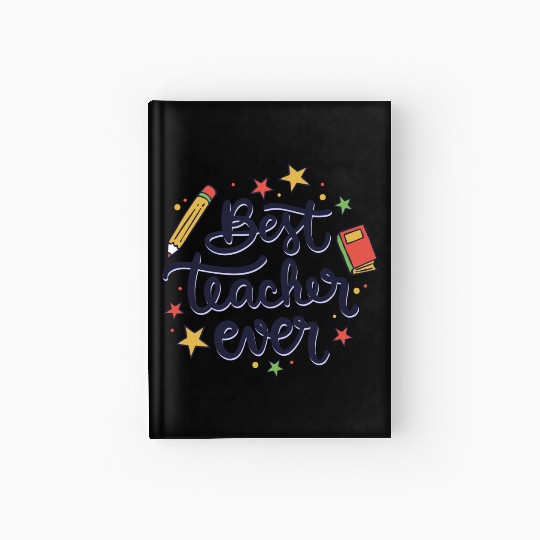 Best Teacher Ever , Teacher Hardcover Journal