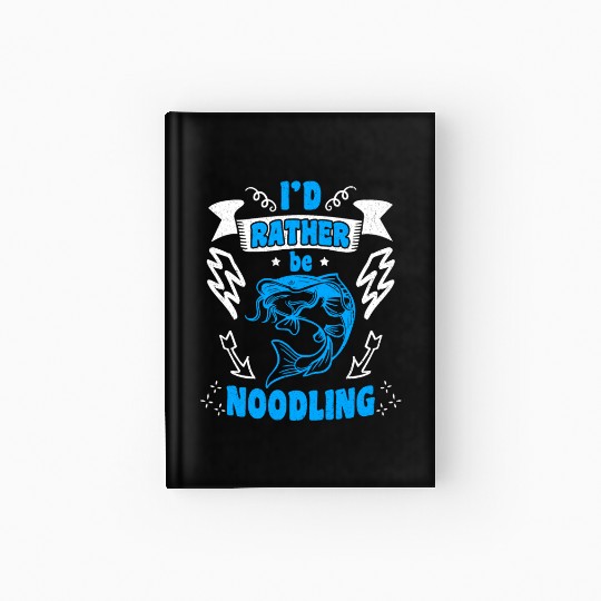 Catfish Angler I'd rather be Noodling Flathead Hardcover Journal