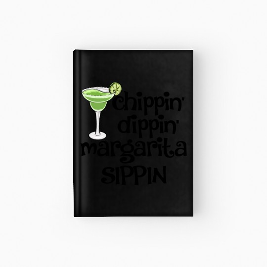 Chippin Dippin Margarita Sippin Hardcover Journal