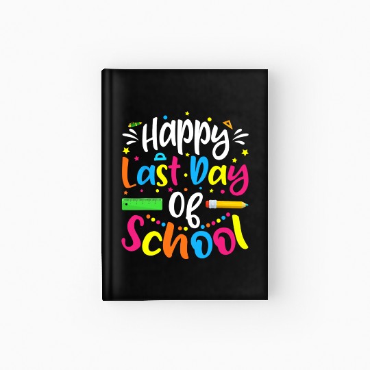 Happy Last Day Of School Teacher Student Hardcover Journal
