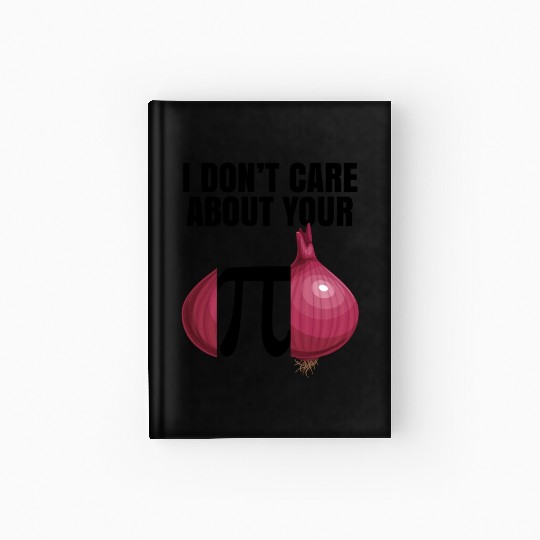 I Don't Care About Your Opinion Onion Pi Math Joke Hardcover Journal