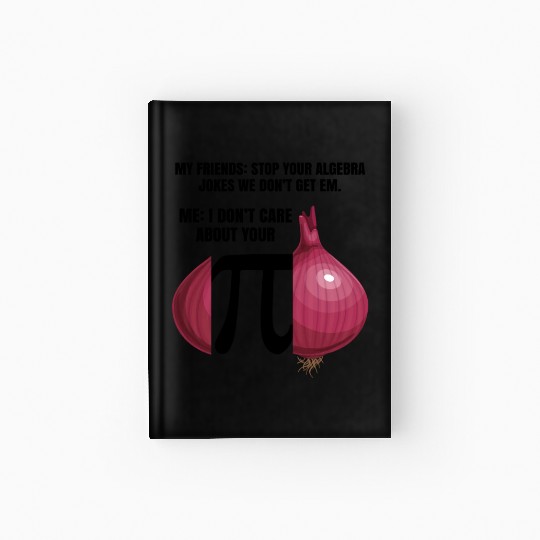 My Friend Stop Your Algebra Joke Opinion Onion Pi Hardcover Journal