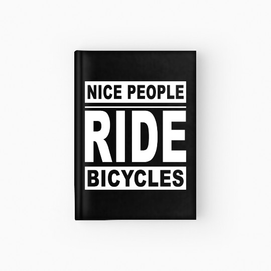 Cycling Nice People Ride Bicycles Hardcover Journal