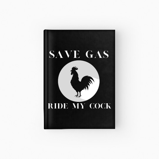 Save Gas Ride My Cock Rooster Lover Hardcover Journal