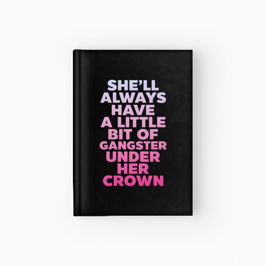 She'll Always Have A Little Bit of Gangster Crown Hardcover Journal