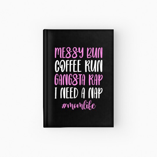 Messy Bun Coffee Run Gangsta Rap #Momlife Hardcover Journal