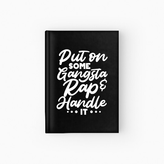 Put On Some Gangsta Rap & Handle It Hardcover Journal