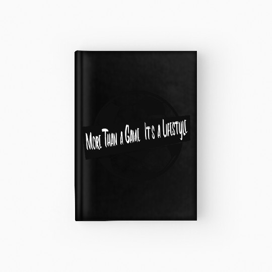 More Than a Game, It's a Lifestyle Hardcover Journal