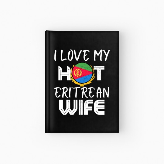 Funny I Love My Hot Eritrean Wife Husband Hardcover Journal