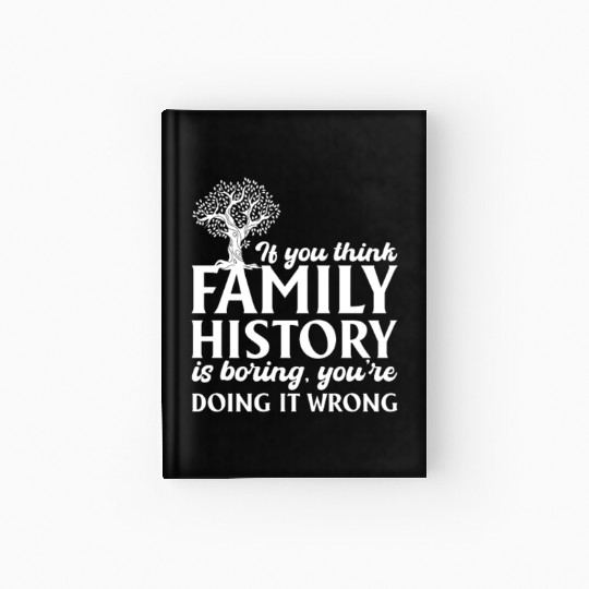 If You Think Family History Is Boring, Genealogy Hardcover Journal
