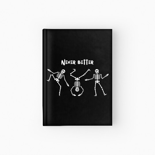 Never better skeleton Hardcover Journal