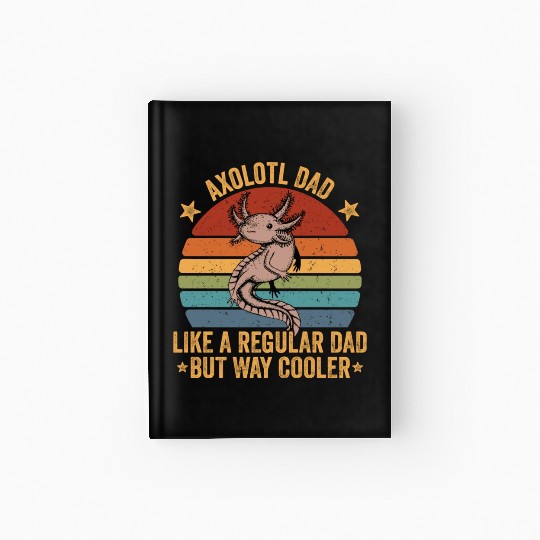 Axolotl Dad Like A Regular Dad But Cooler Axolotl Hardcover Journal