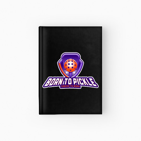 Pickleball: Born to Pickle, Forced to Work Hardcover Journal