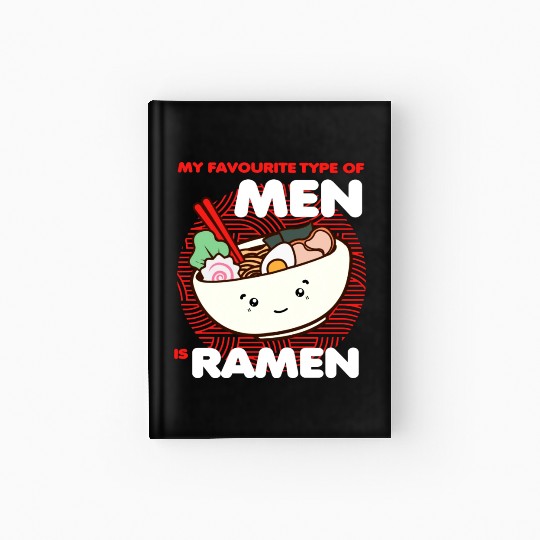 My Favorite Type Of Men Is Ramen Hardcover Journal