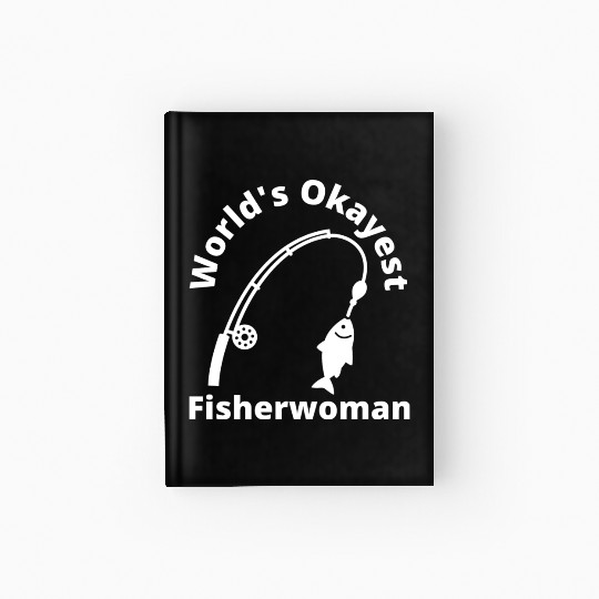 World s Okayest Fisherwoman Funny Fishing Gift Hardcover Journal
