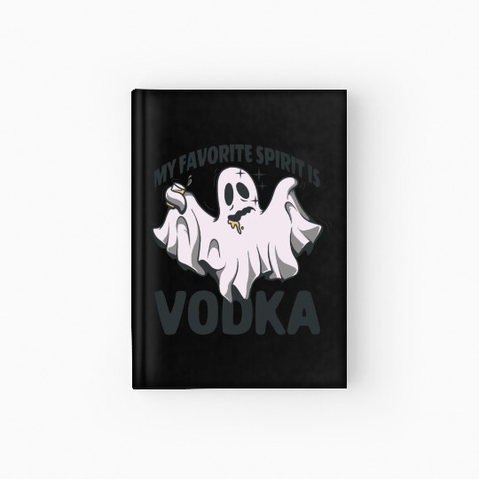 My Favorite Spirit Is Vodka Halloween Vodka Ghost Hardcover Journal