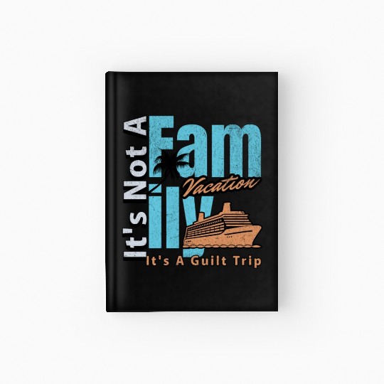 It s not a Family Vacation It s A Guilt Trip Joke Hardcover Journal
