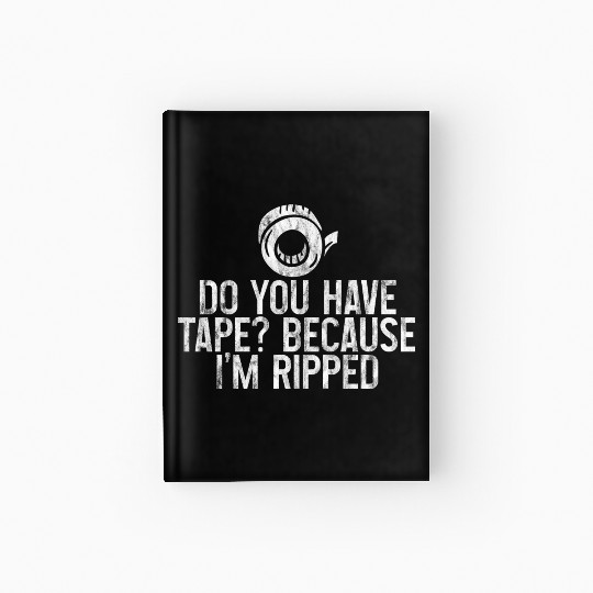 Do You Have Tape Because I'm Ripped 3 Hardcover Journal
