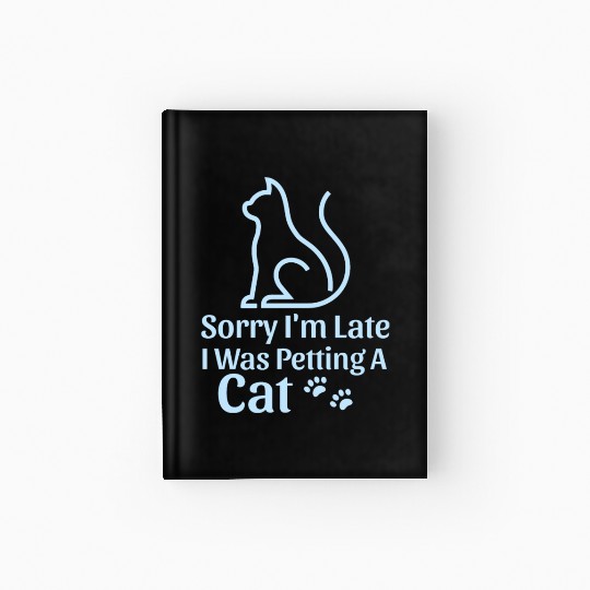 Sorry I'm Late I Was Petting a Cat Always Late Cat Hardcover Journal