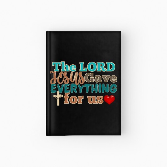 The Lord Jesus Gave Everything For Us Hardcover Journal